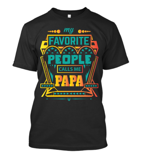 My Favorite People Calls Me Papa T-Shirt