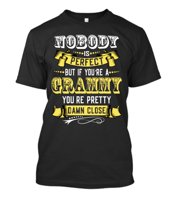 Nobody Is Perfect But If You’re A Grammy You’re Pretty Damn Close T-Shirt