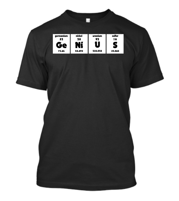 Genius Germanium Nickel Uranium Sulfur Periodic Elements Chemistry T-Shirt