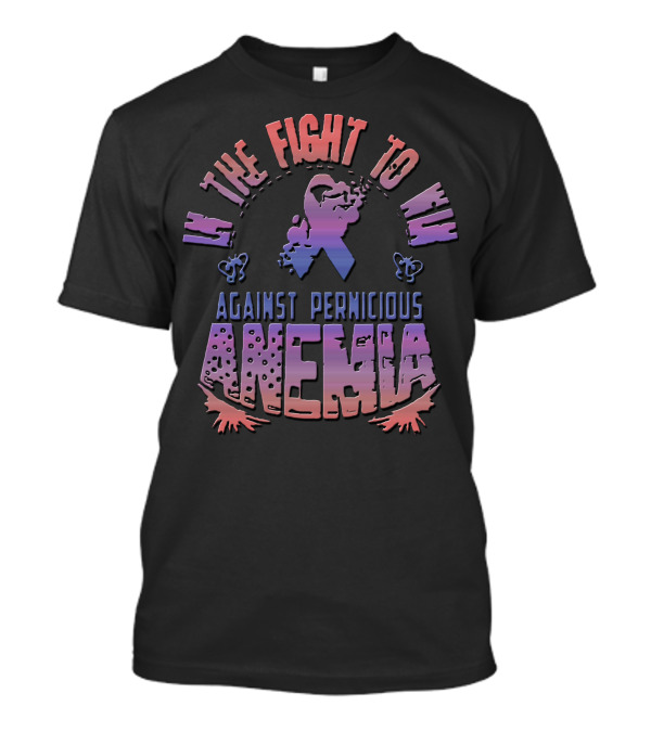 In The Fight To Win Against Pernicious Anemia T-Shirt