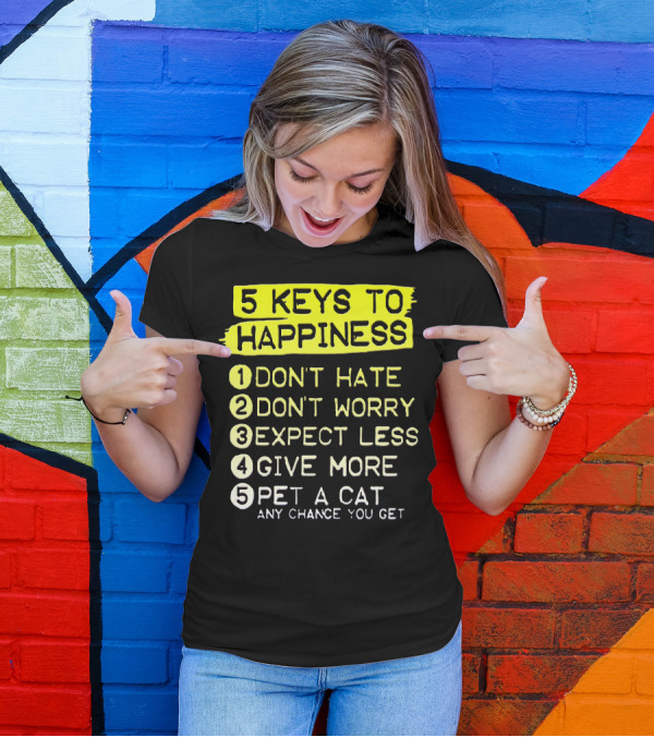 5 Keys To Happiness Pet A Cat Any Chance You Get T-Shirt