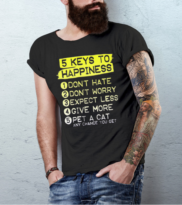 5 Keys To Happiness Pet A Cat Any Chance You Get T-Shirt