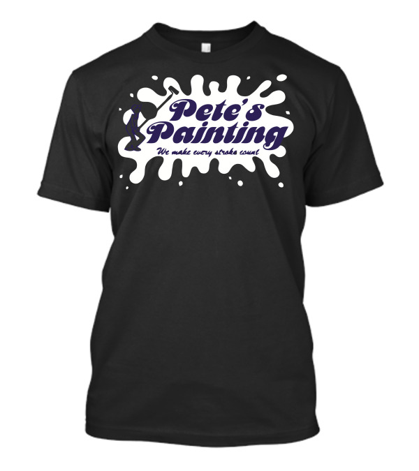 Pete's Painting We Make Every Stroke Count T-Shirt