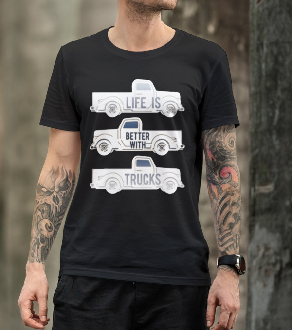 Life Is Better With Trucks T-Shirt