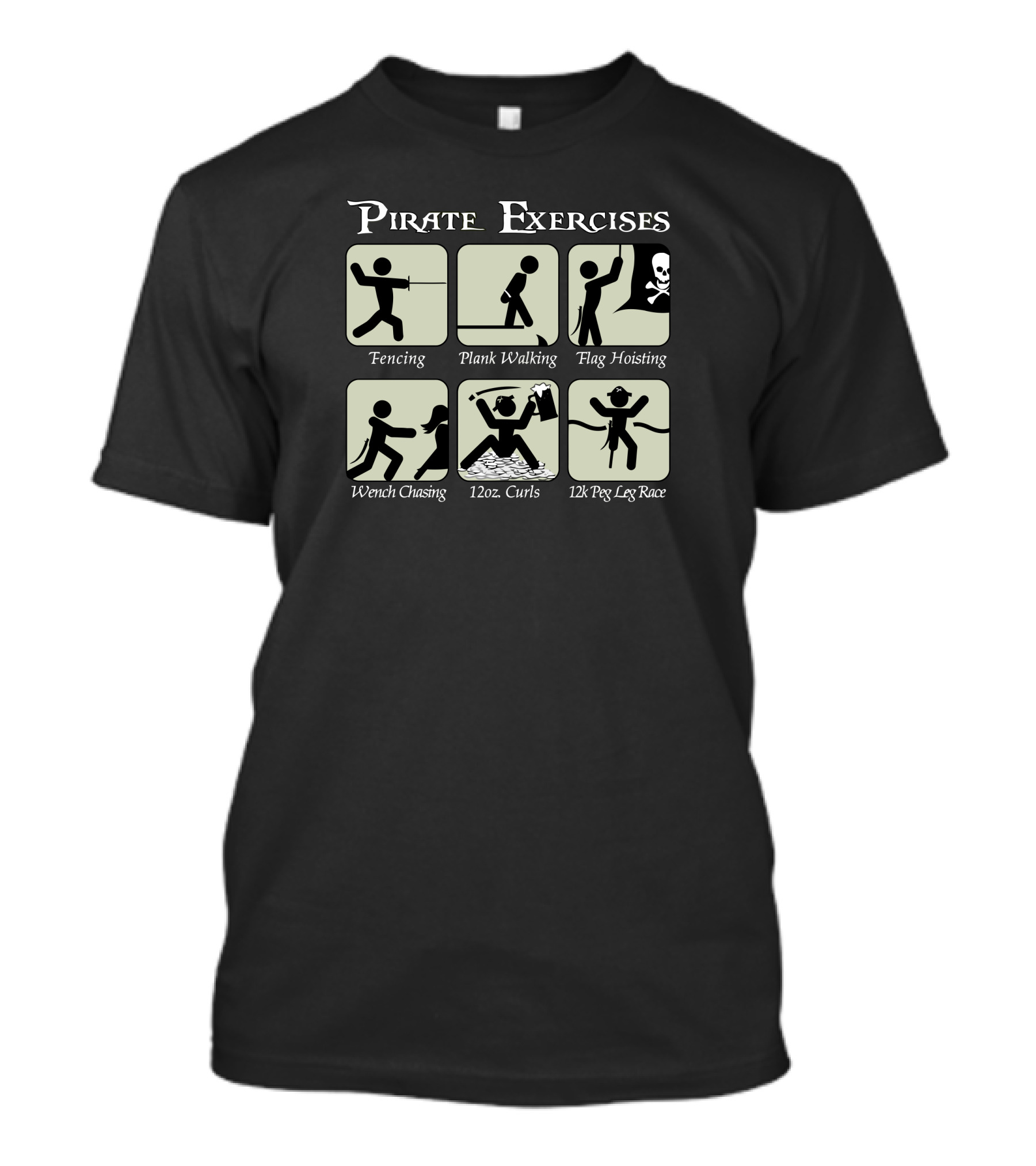Pirate Exercises Fencing Plank Walking Flag Hoisting Wench Chasing 12oz Curls 12k Peg Leg Race T-Shirt