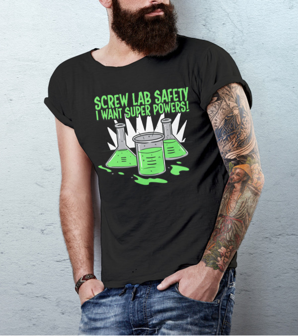 Screw Lab Safety I Want Super Powers Beakers And Test Tubes With Green Liquid T-Shirt