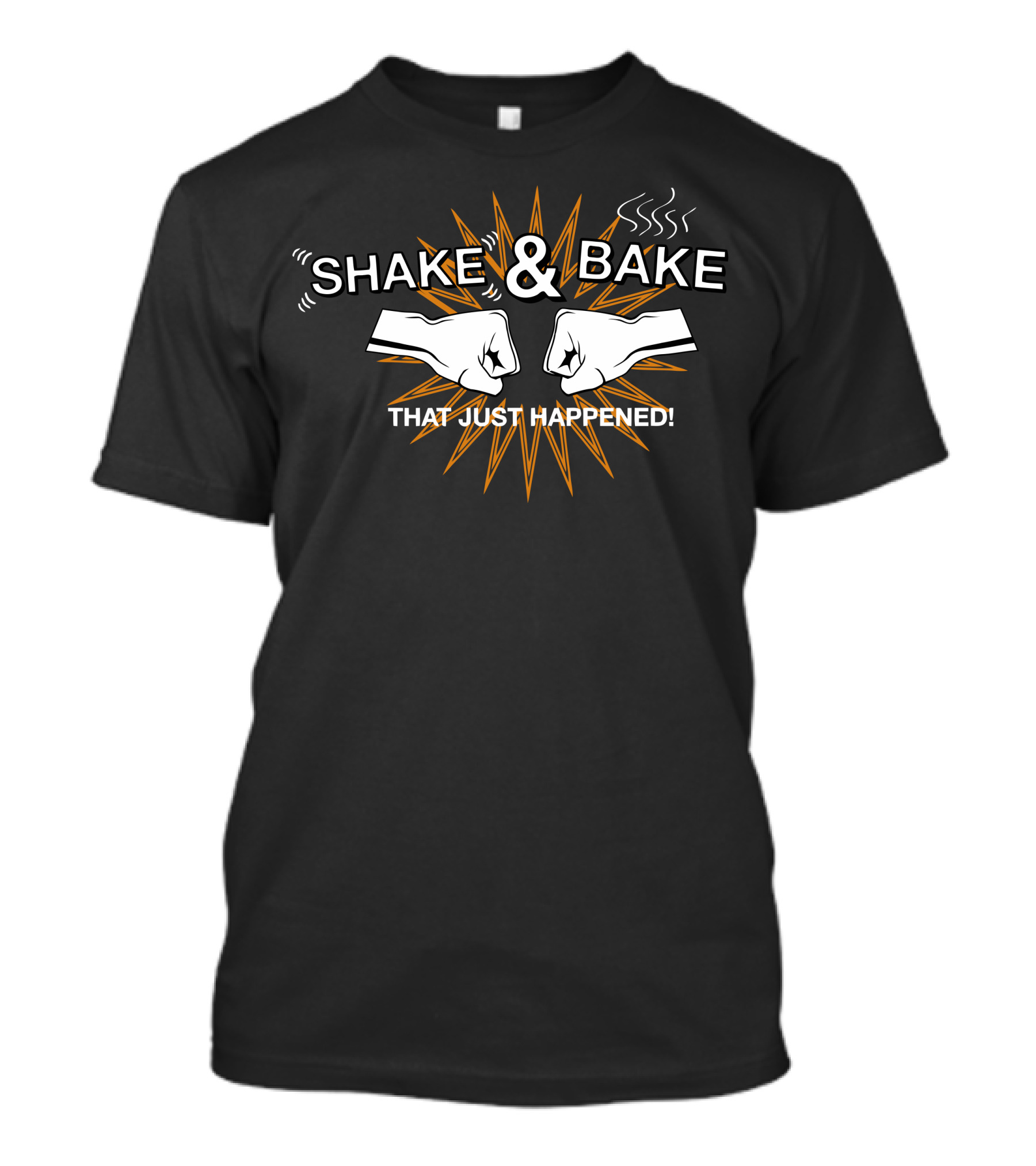 Shake And Bake That Just Happened T-Shirt