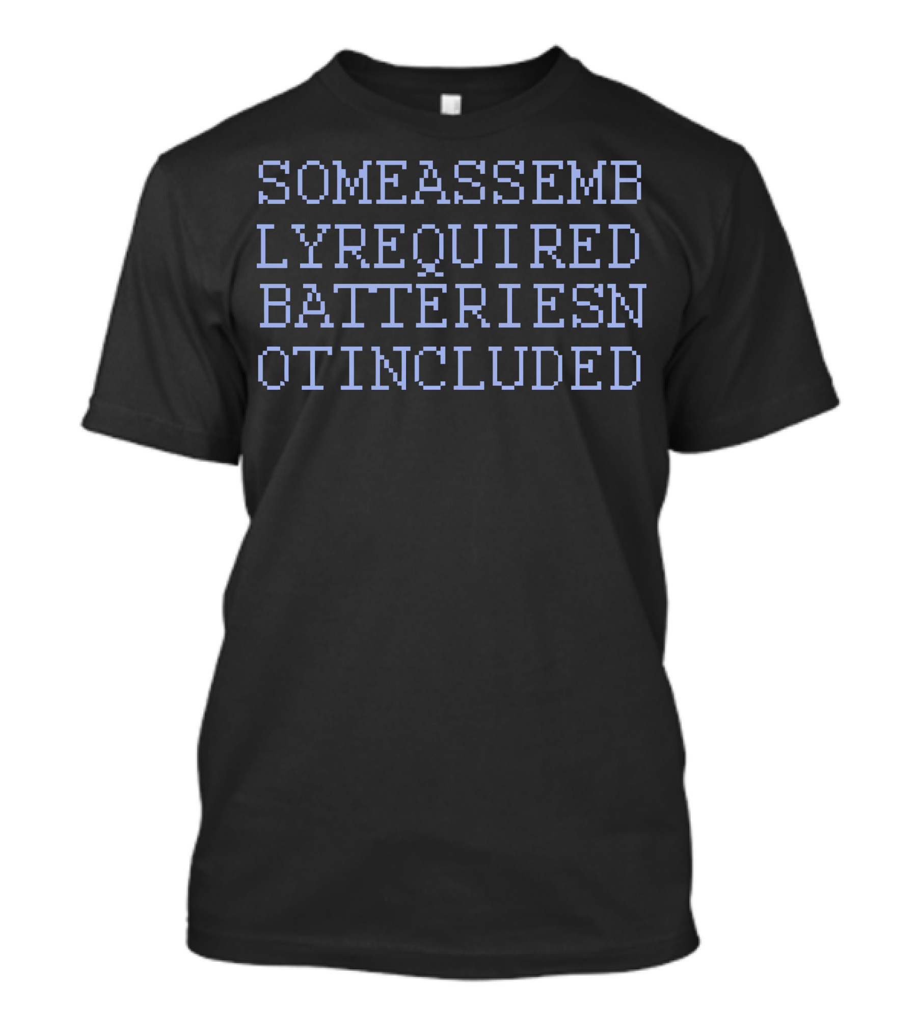Some Assembly Required Batteries Not Included T-Shirt