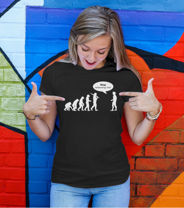 Stop Following Me Funny Darwin's Evolution Parody With Speech Bubble T-Shirt