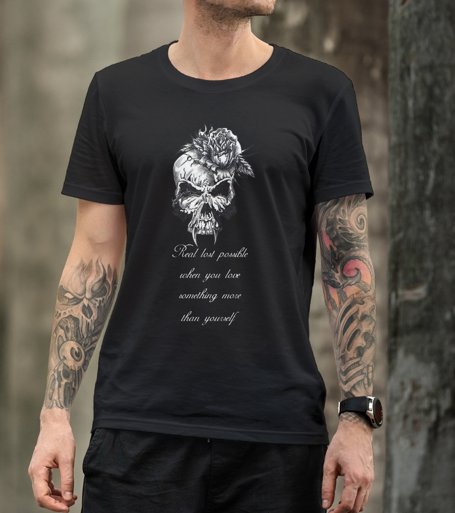 Tete De Mort Skull Real Lost Possible Message When You Love Something More Than Yourself T-Shirt