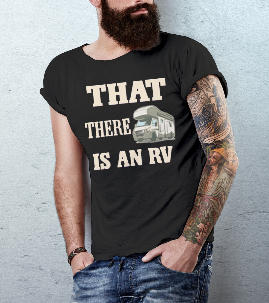THAT THERE IS AN RV Camper T-Shirt
