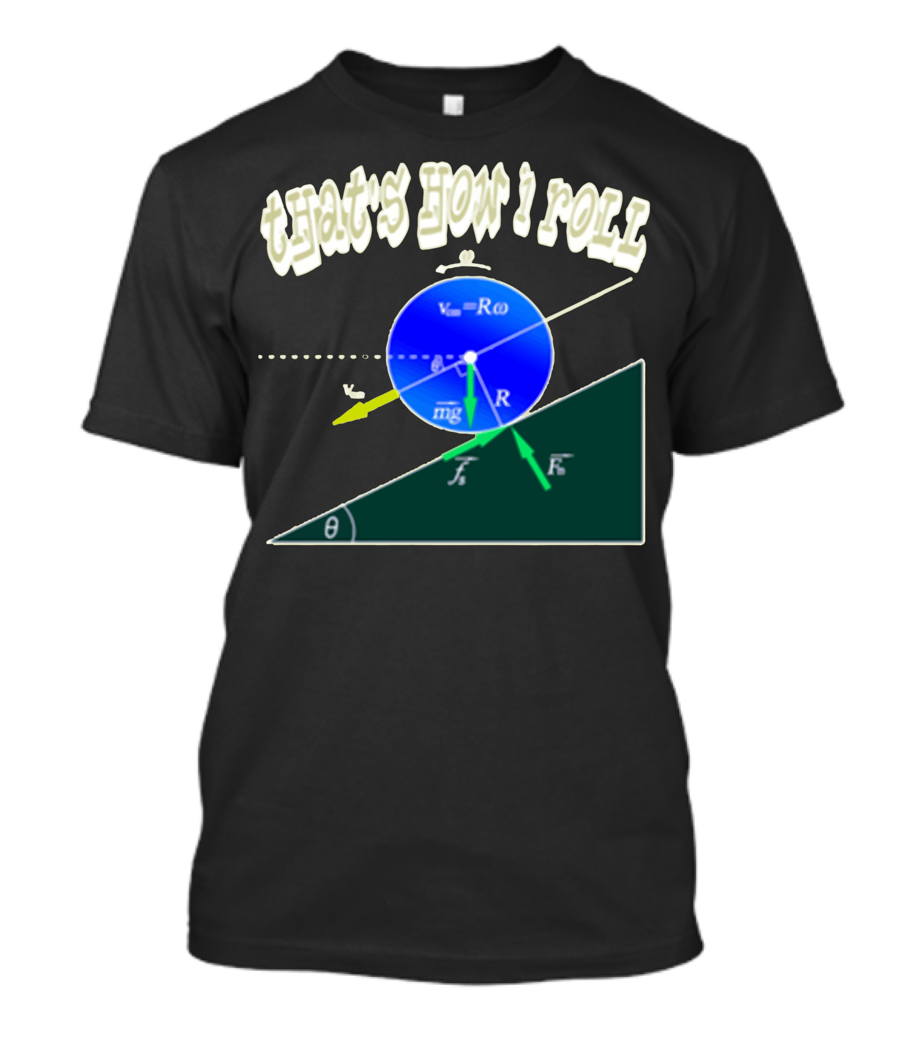 That's How I Roll Physics Rolling Motion Equation Diagram T-Shirt