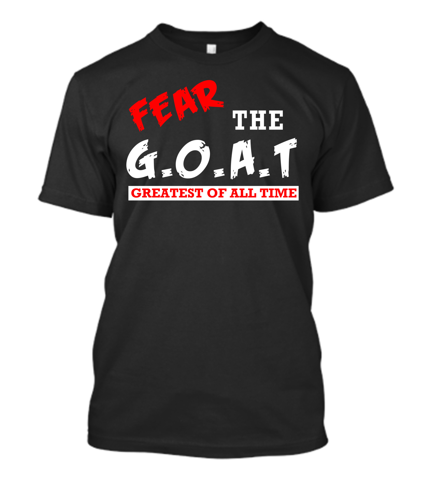 FEAR THE G.O.A.T Greatest Of All Time T-Shirt