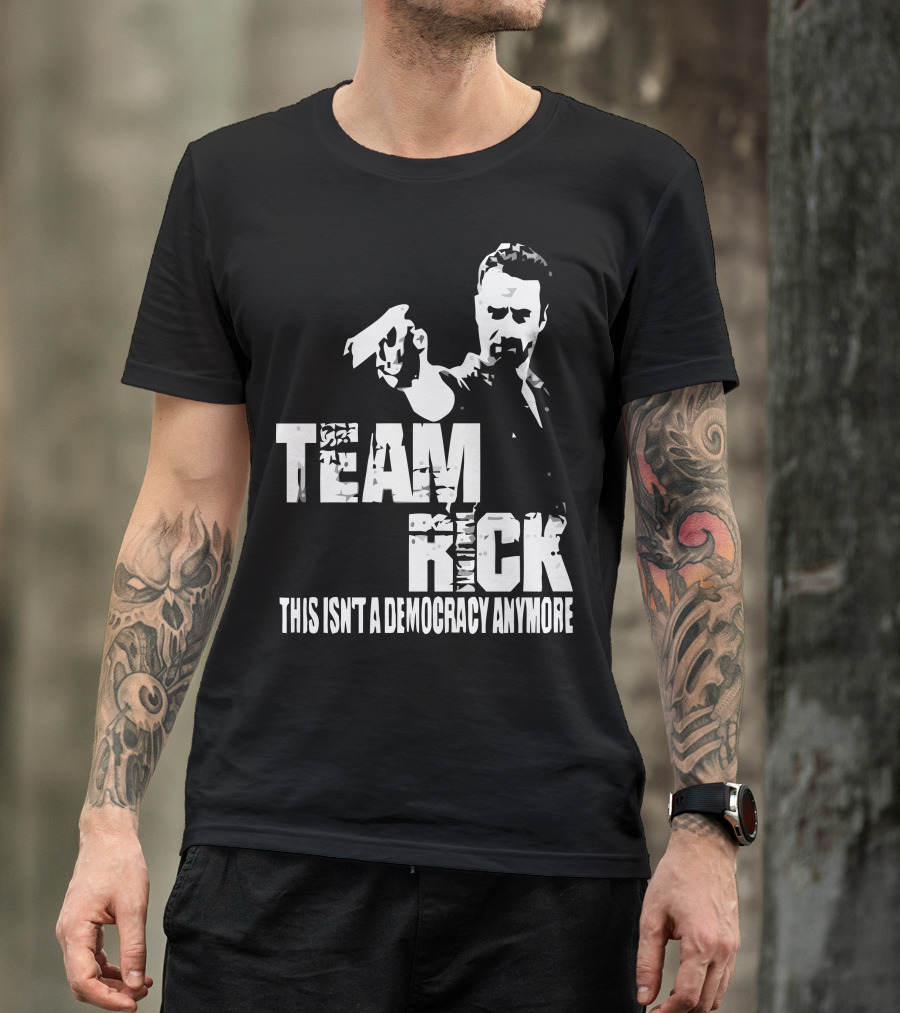 Team Rick This Isn't A Democracy Anymore T-Shirt