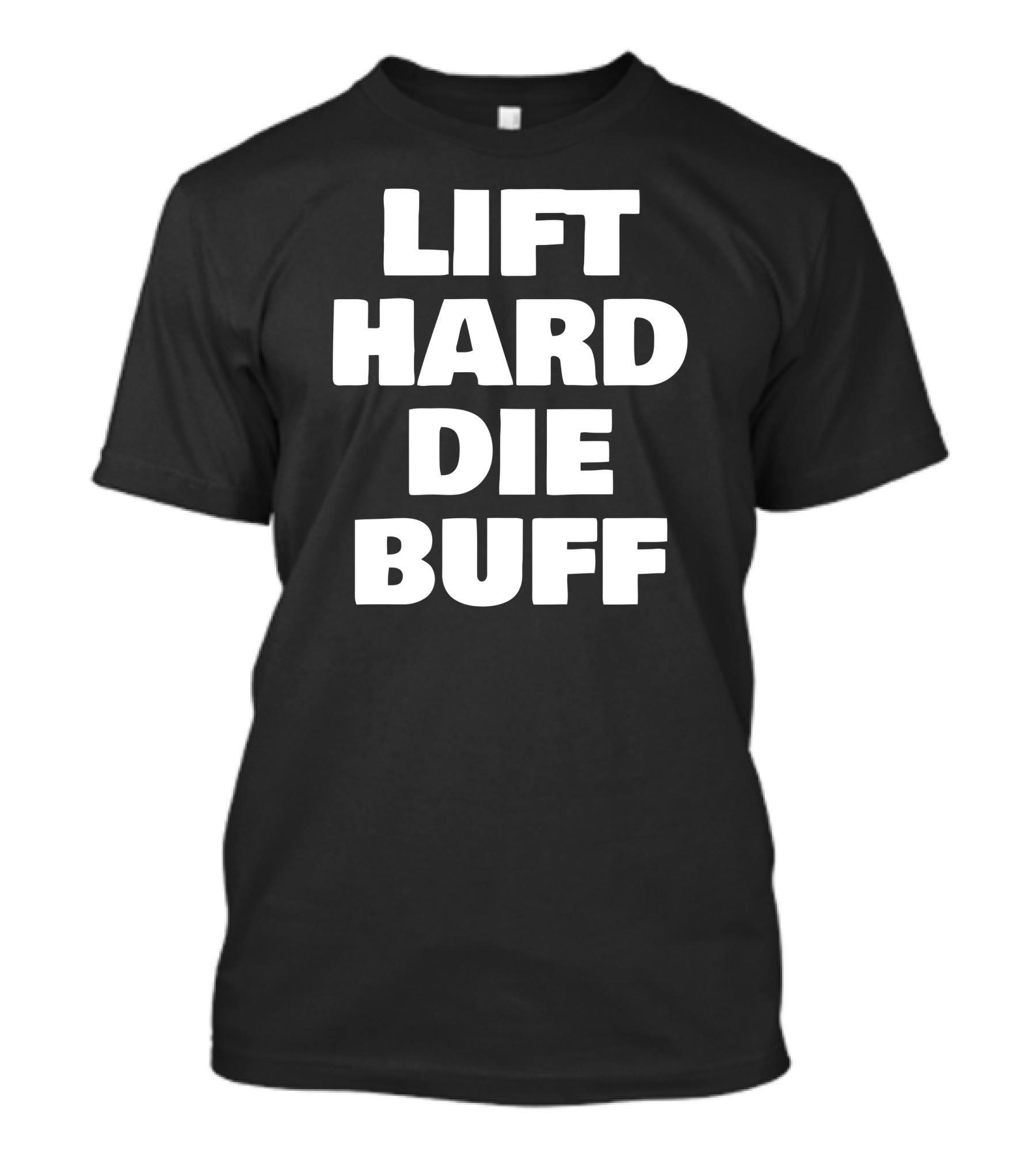Lift Hard Live Strong Die Buff T-Shirt