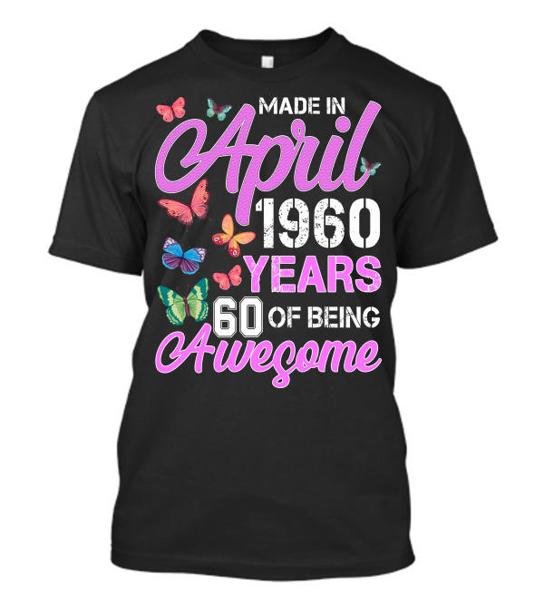 Made In April 1960 Years 60 Of Being Awesome Butterfly T-Shirt
