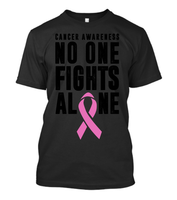 Cancer Awareness No One Fights Alone Pink T-Shirt