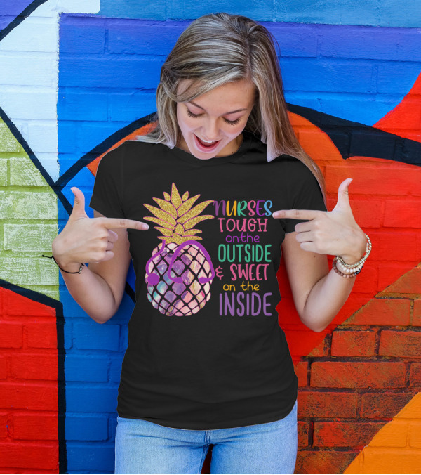 Nurses Tough On The Outside And Sweet On The Inside With Glitter Pineapple And Stethoscope T-Shirt