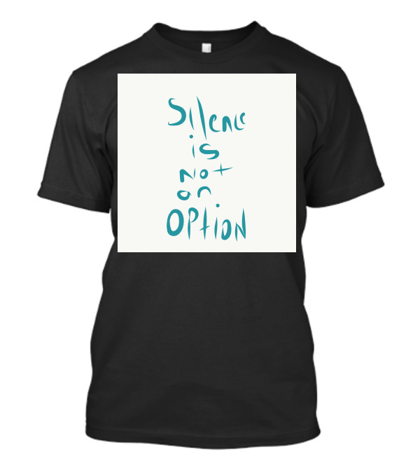 Silence Is Not An Option Text T-Shirt