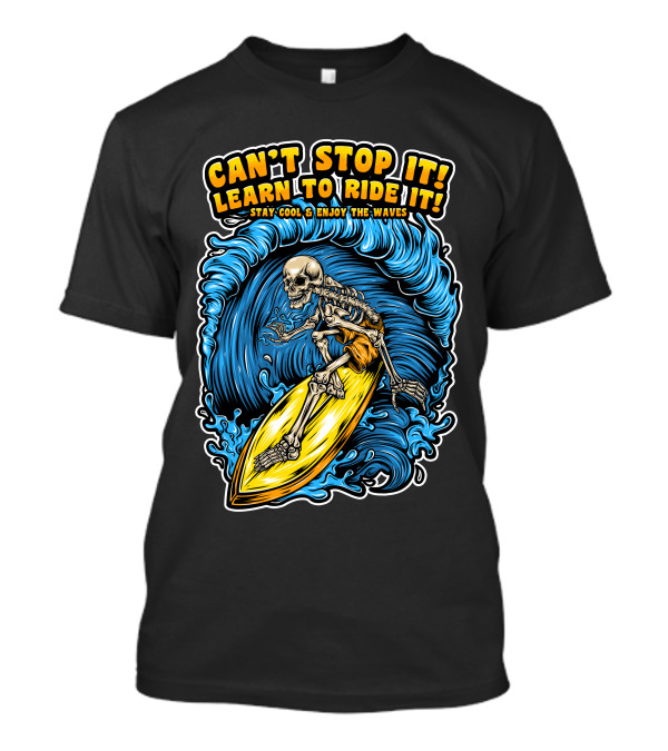CAN'T STOP IT LEARN TO RIDE IT STAY COOL ENJOY THE WAVES SKELETON SURF T-Shirt