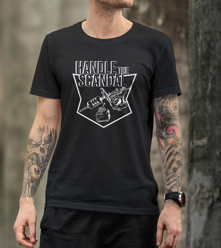 Handle The Scandal Tattoo Machine And Ink T-Shirt