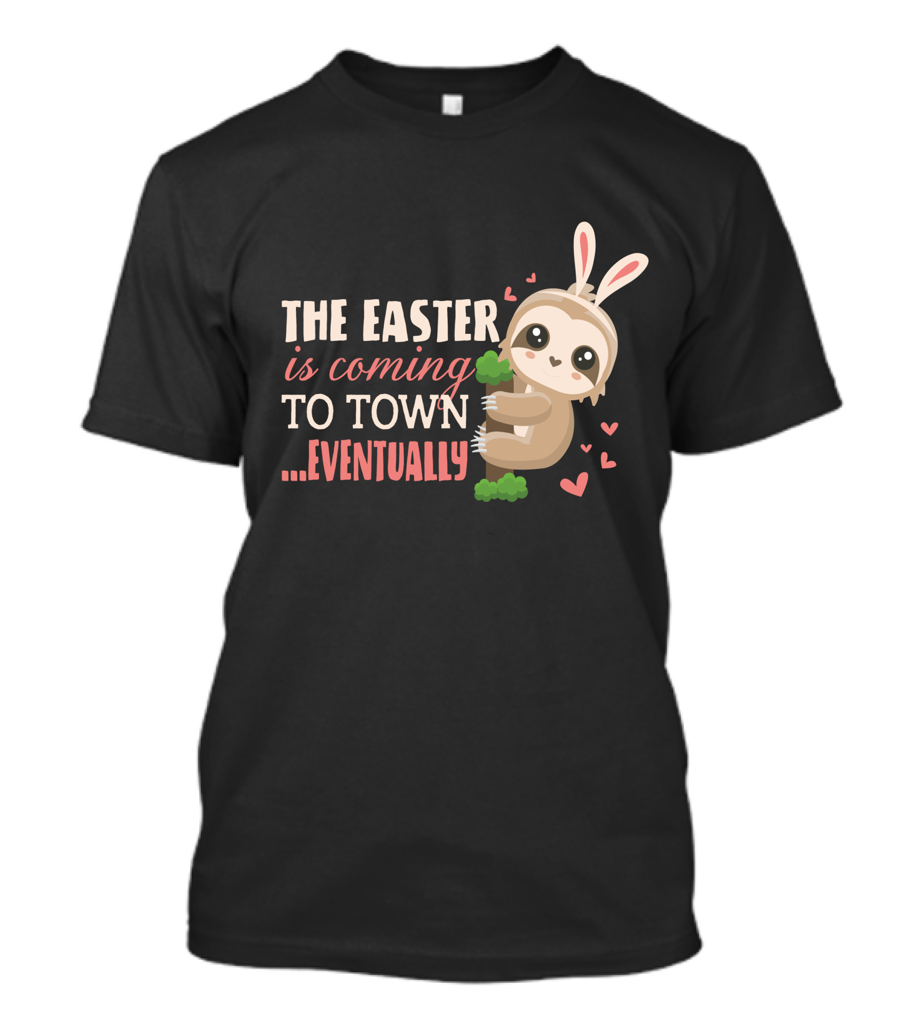The Easter Is Coming To Town Eventually Funny Bunny Sloths T-Shirt
