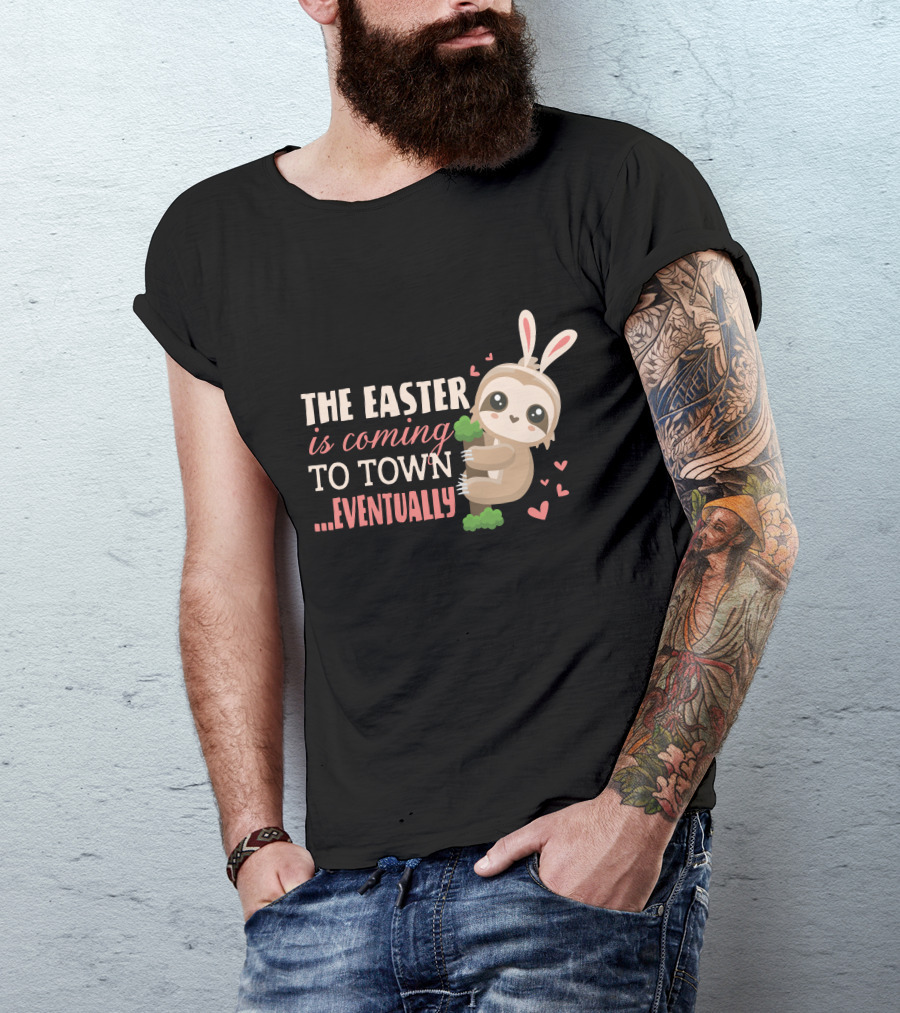 The Easter Is Coming To Town Eventually Funny Bunny Sloths T-Shirt