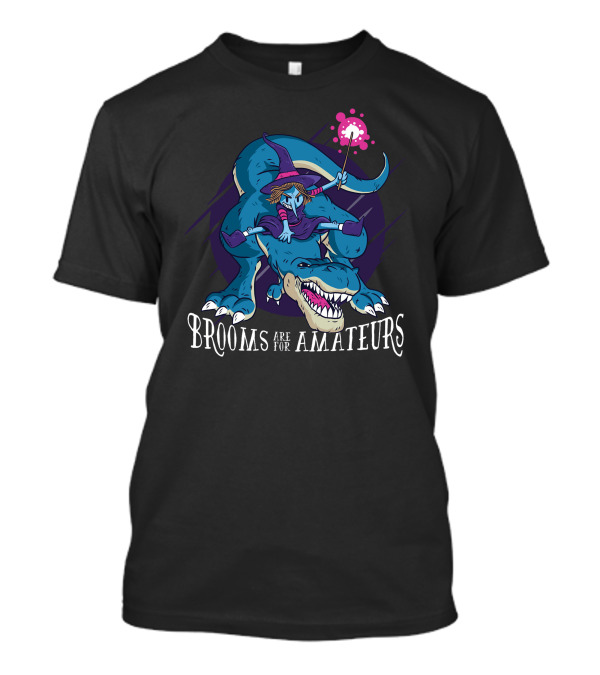 Witch Riding Dinosaur With Wand Brooms Are For Amateurs T-Shirt