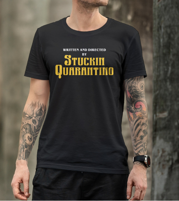 Written And Directed By Stuckin Quarantino Parody Typography T-Shirt