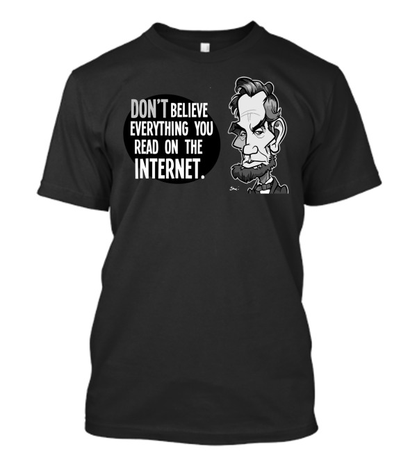 DON'T BELIEVE EVERYTHING YOU READ ON THE INTERNET Abe Lincoln Caricature T-Shirt