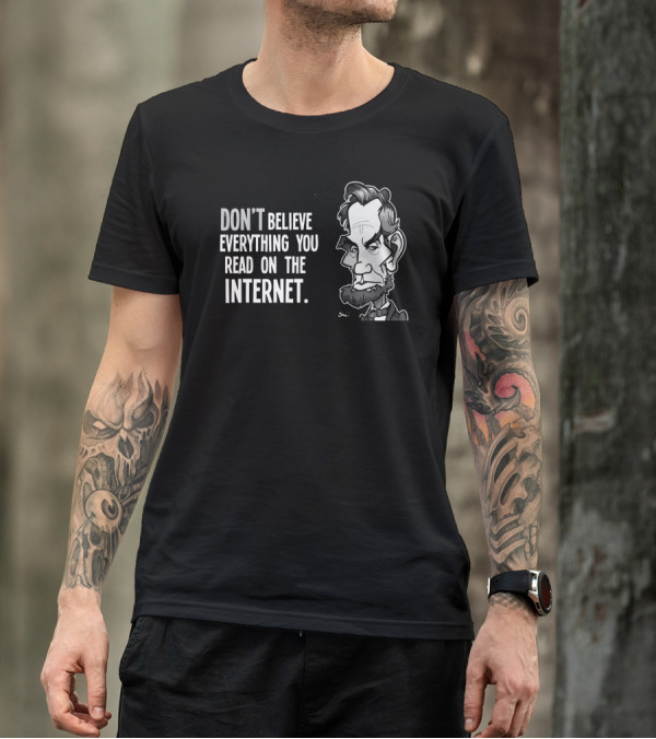 DON'T BELIEVE EVERYTHING YOU READ ON THE INTERNET Abe Lincoln Caricature T-Shirt