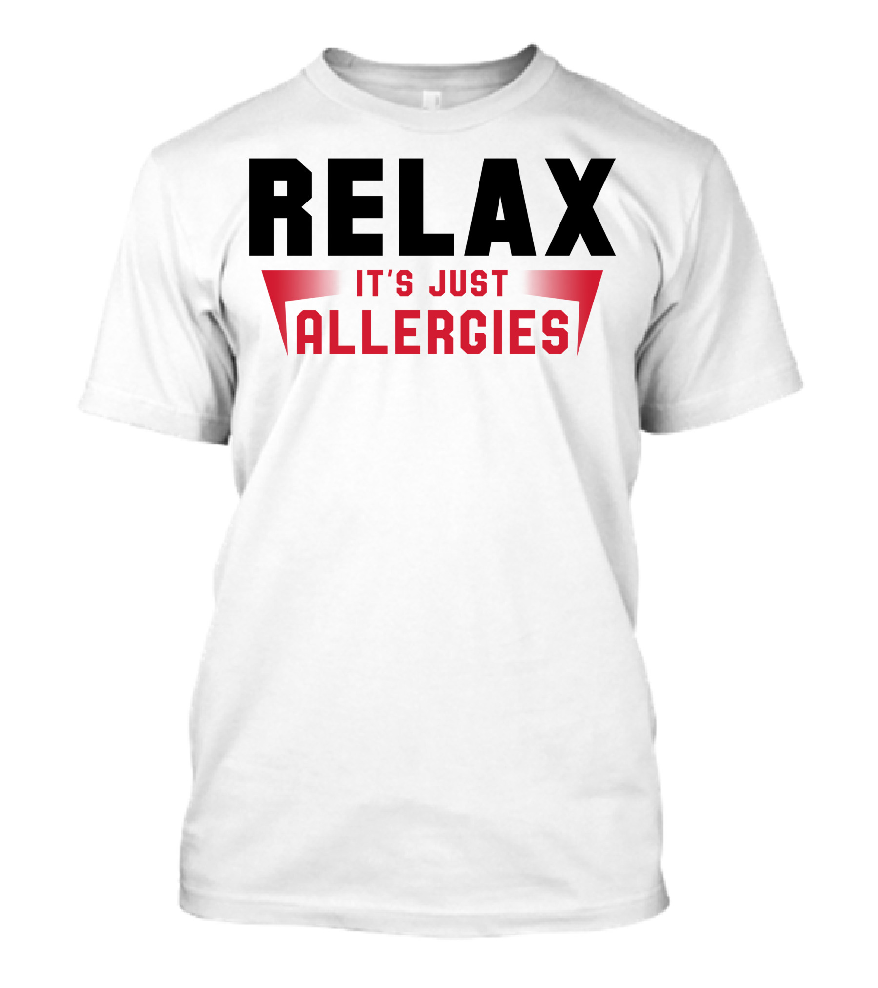 RELAX IT'S JUST ALLERGIES T-Shirt