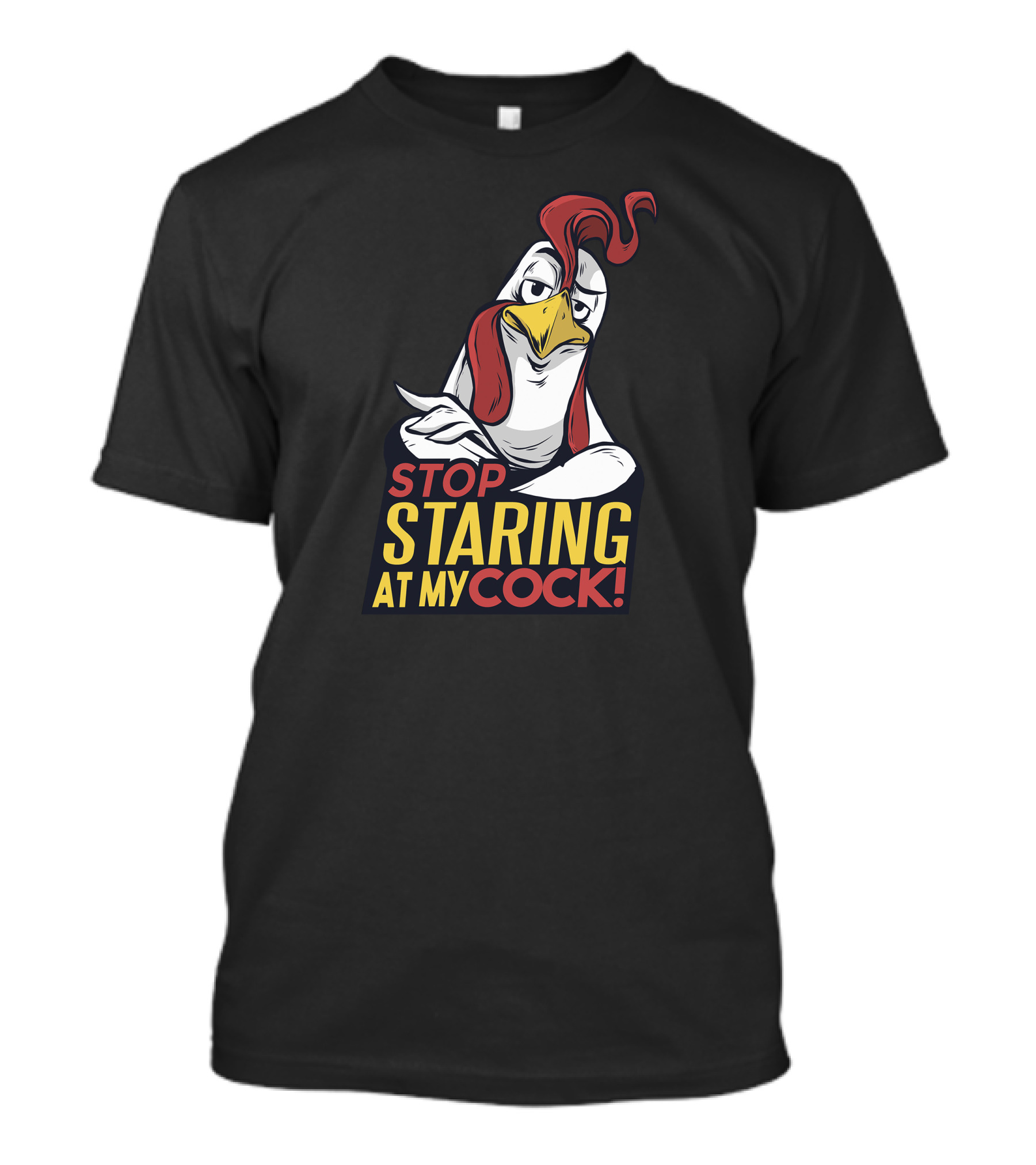 STOP STARING AT MY COCK T-Shirt