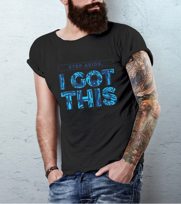 STEP ASIDE I GOT THIS Tools T-Shirt