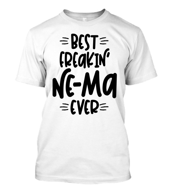 Best Freakin' Ne-Ma Ever T-Shirt