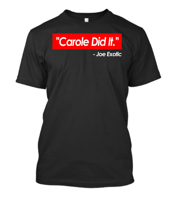 Carole Did It Joe Exotic T-Shirt
