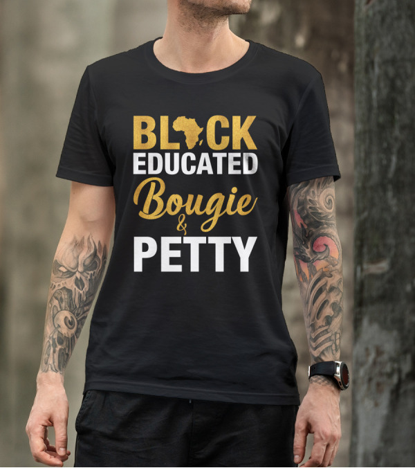 BLACK EDUCATED BOUGIE And PETTY African Map T-Shirt