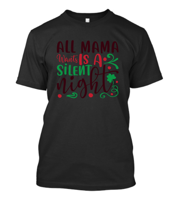 All Mama Wants Is A Silent Night Christmas T-Shirt
