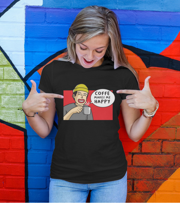 COFFE MAKES ME HAPPY T-Shirt