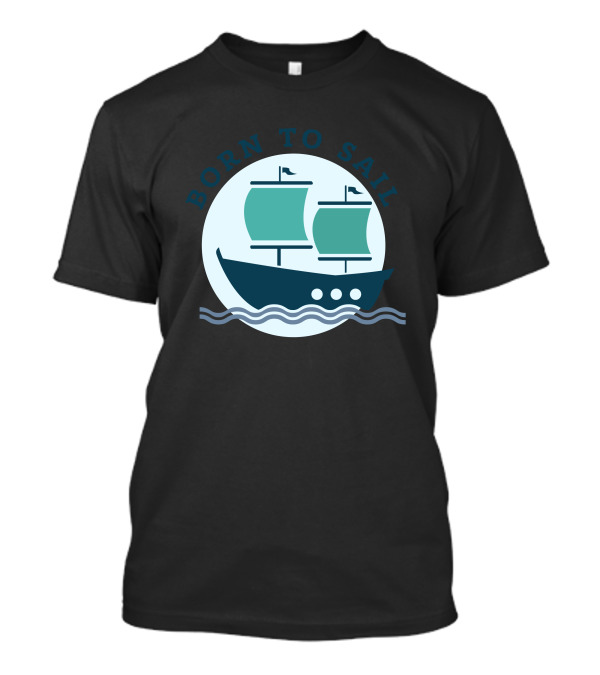 Born To Sail Nautical Adventure T-Shirt
