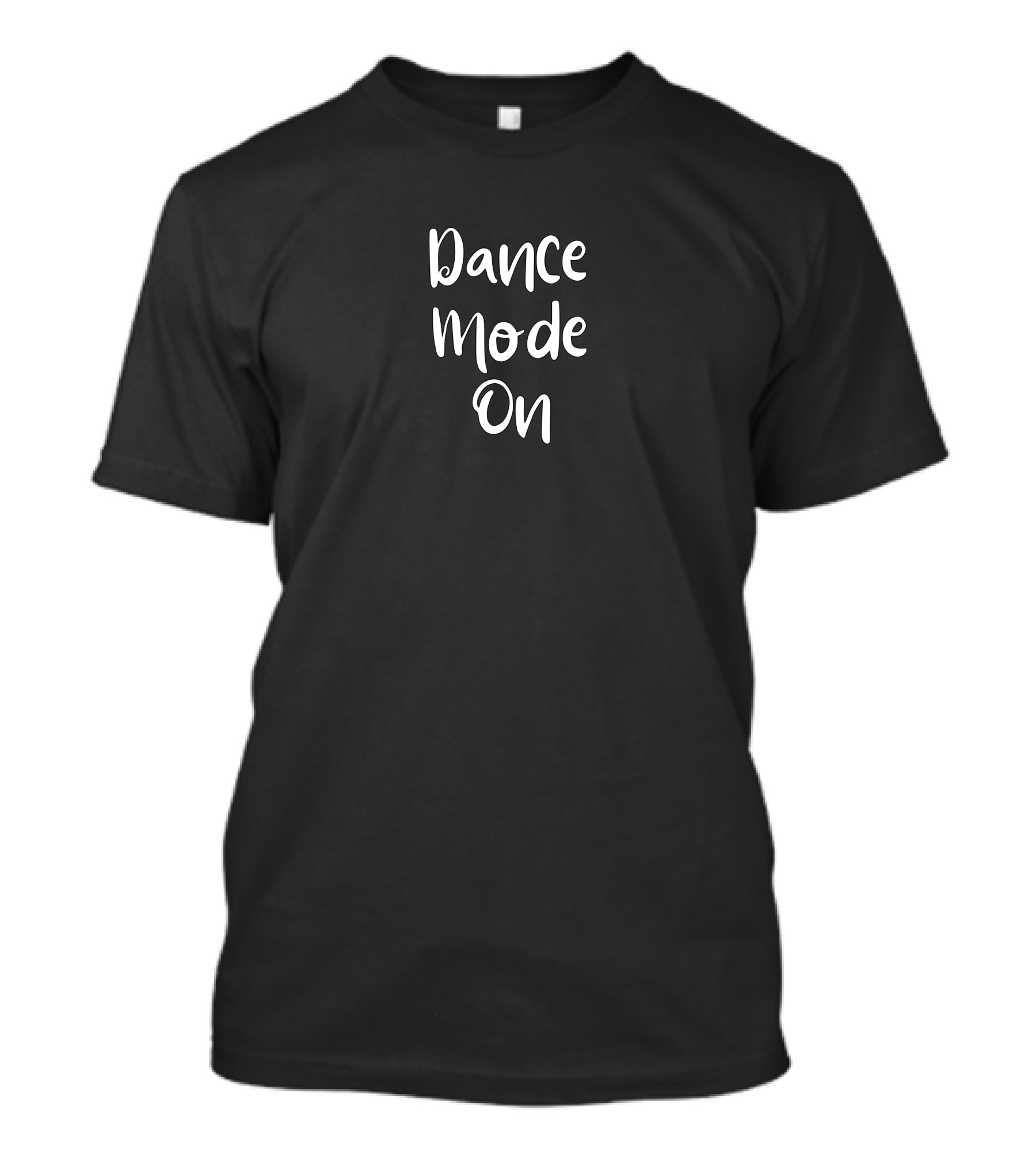 Dance Mode On Fun Movement Phrase T-Shirt