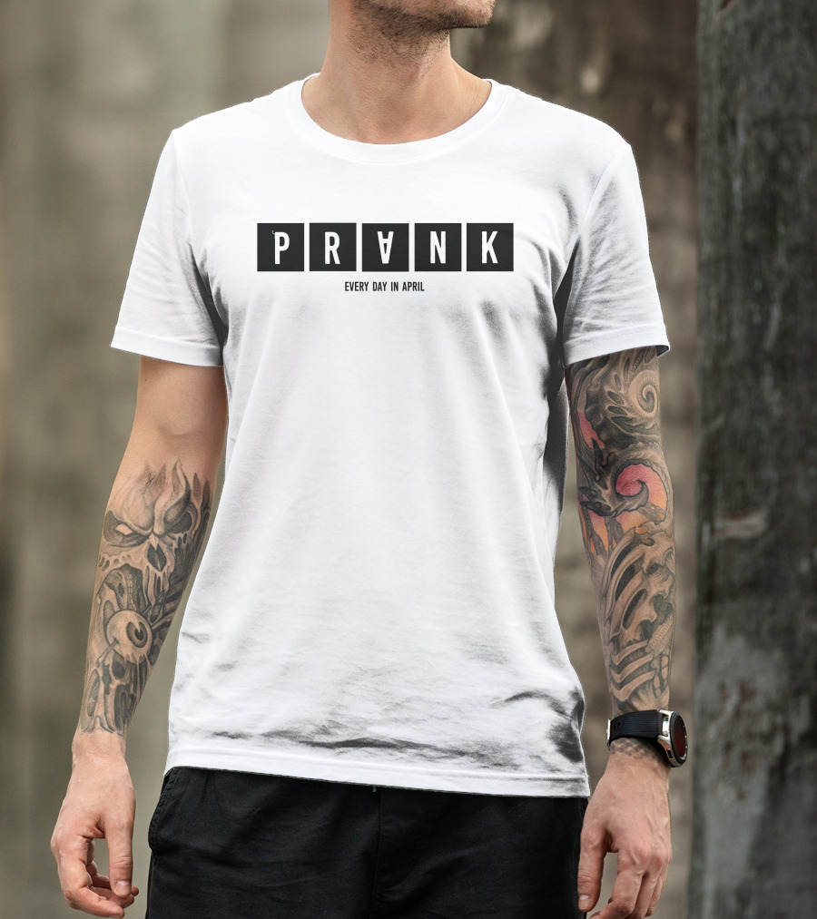 PRANK Every Day In April T-Shirt