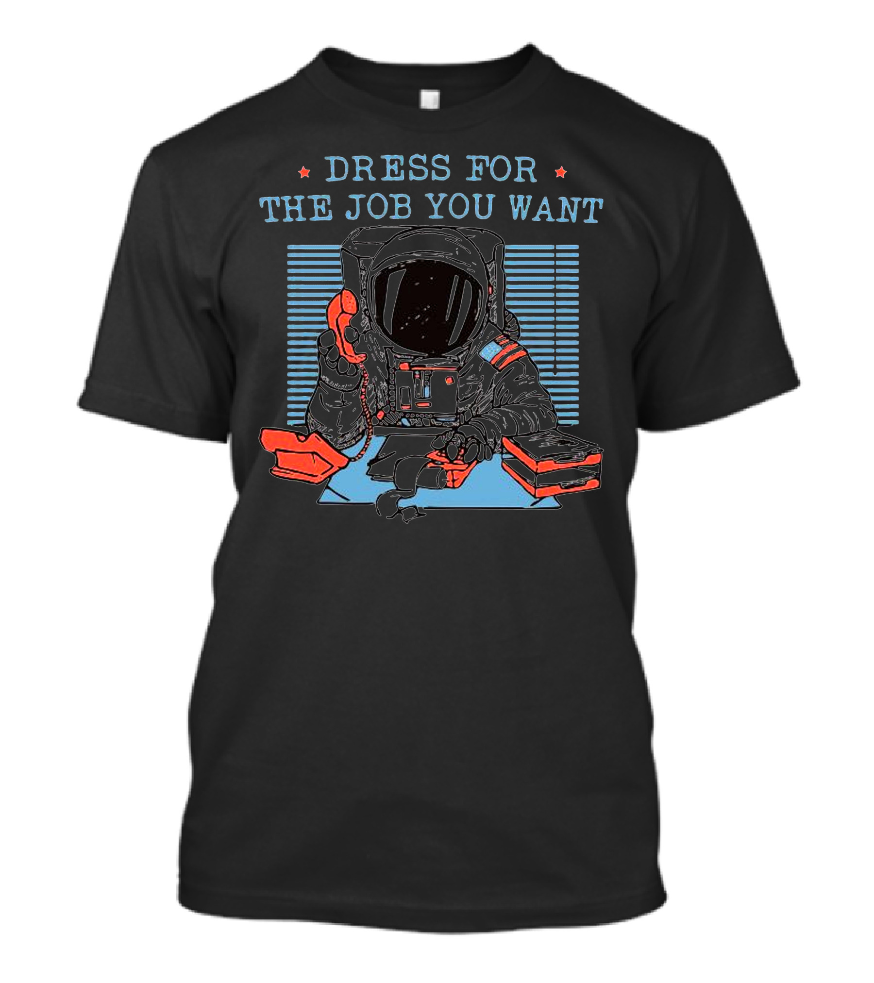 DRESS FOR THE JOB YOU WANT Astronaut With Pizza And Phone T-Shirt