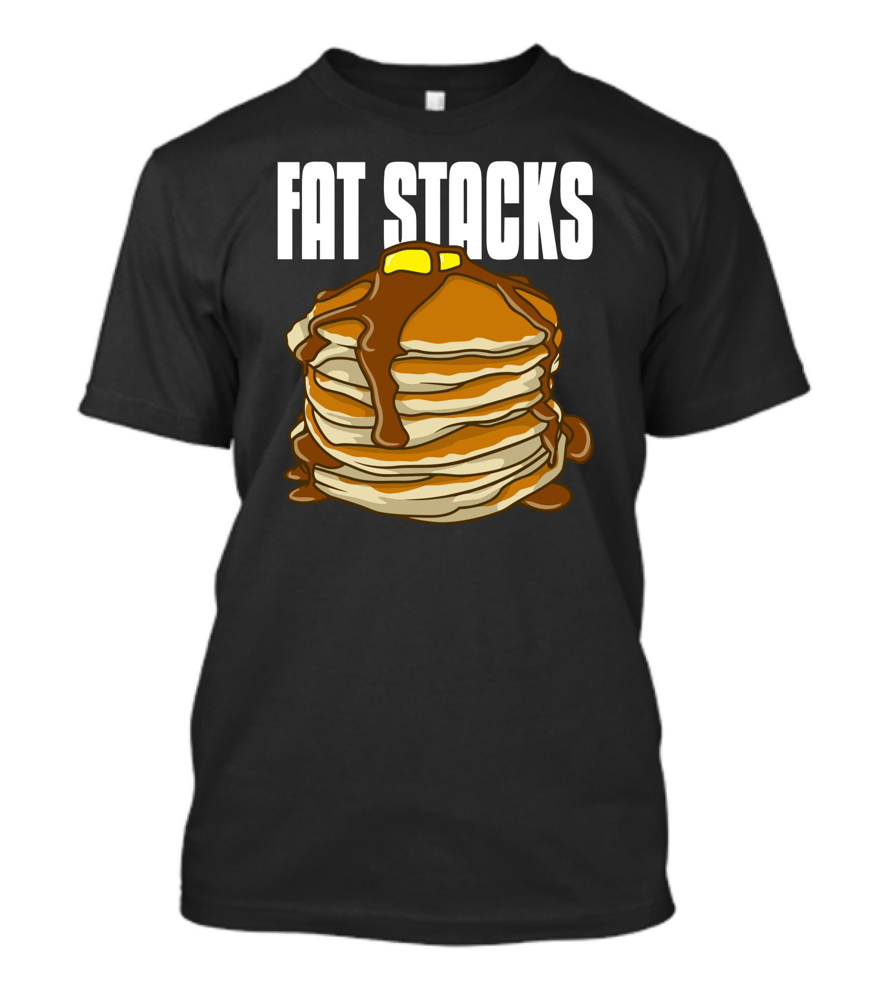 FAT STACKS Pancakes Syrup Butter Stack T-Shirt