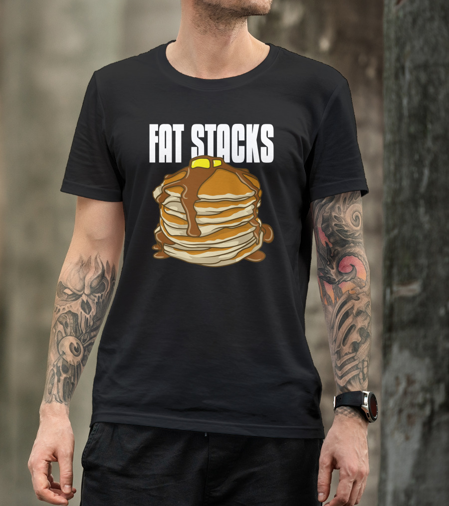 FAT STACKS Pancakes Syrup Butter Stack T-Shirt
