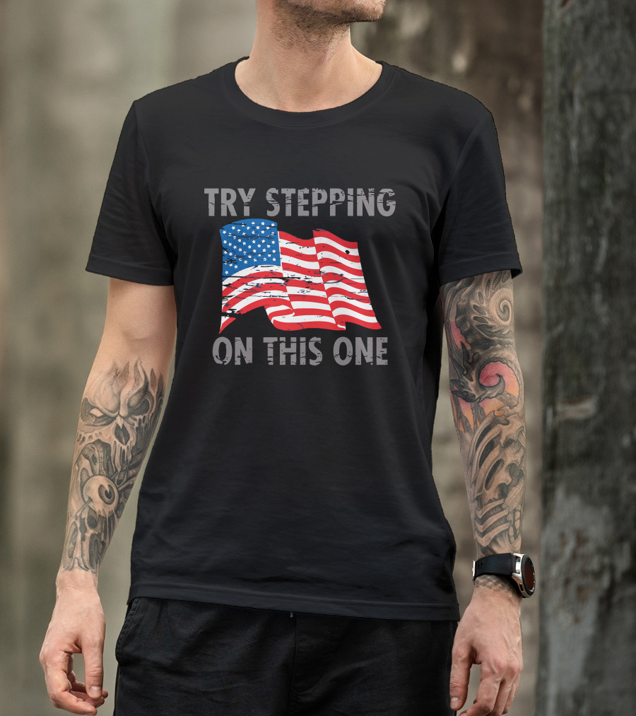 Try Stepping On This One American Flag T-Shirt