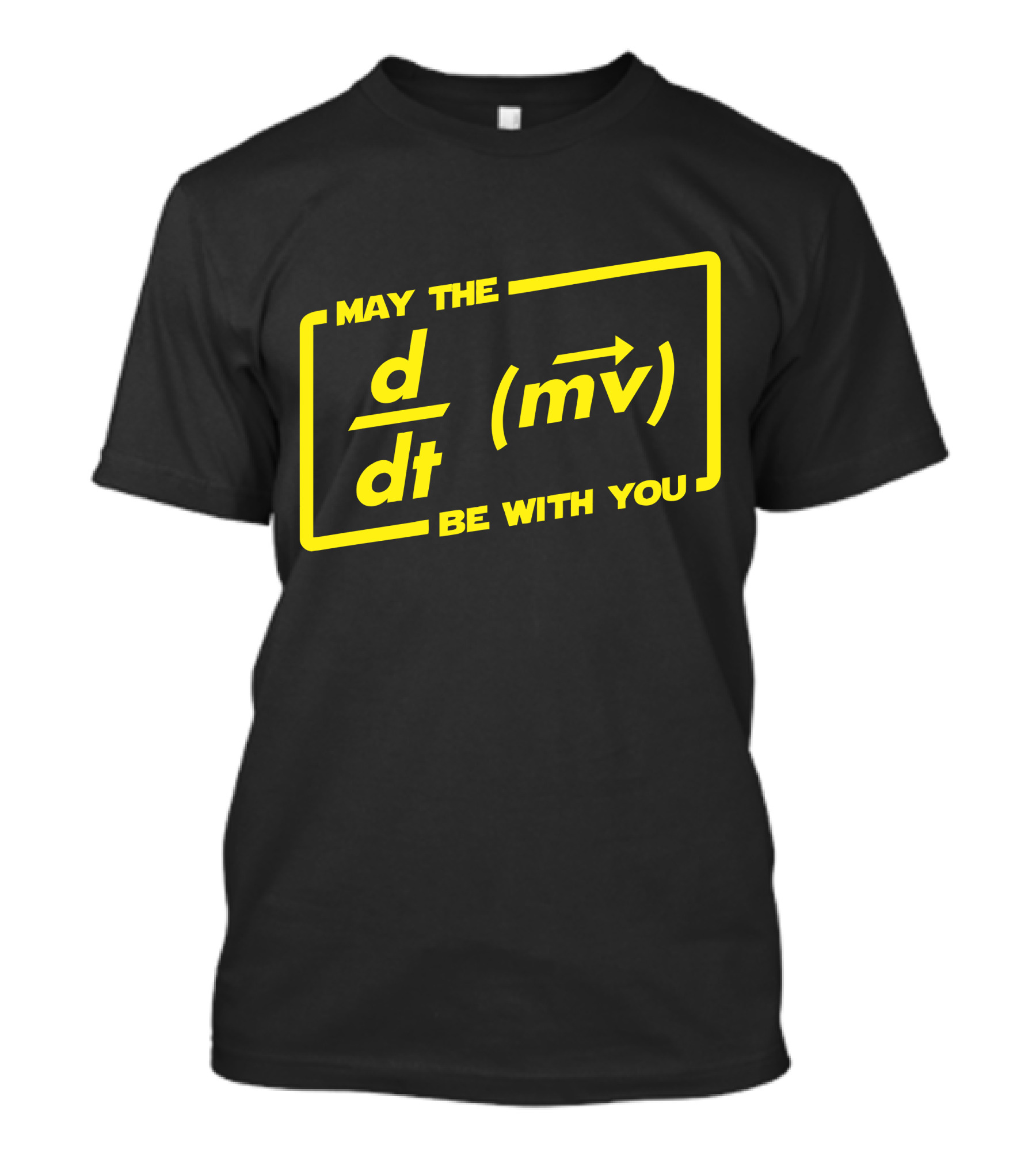 May The D/dt (mv) Be With You T-Shirt