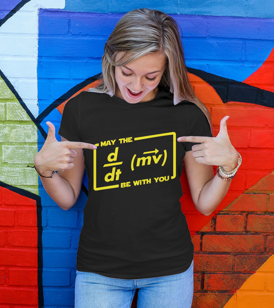 May The D/dt (mv) Be With You T-Shirt