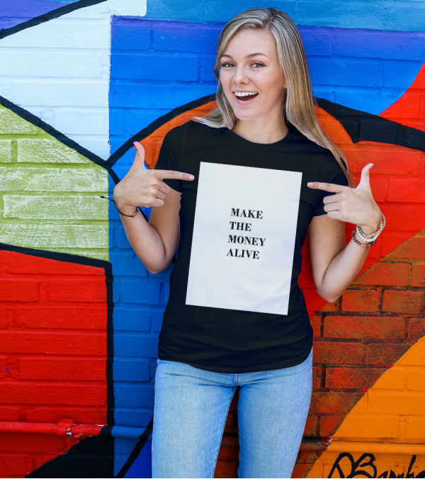 MAKE THE MONEY ALIVE T-Shirt