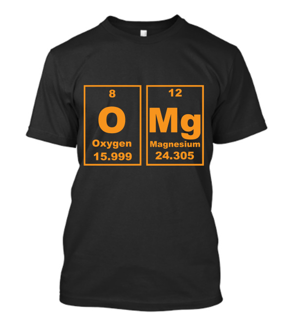OMG Oxygen Magnesium Funny Chemistry Periodic Table Joke T-Shirt
